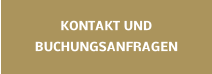 KONTAKT UND BUCHUNGSANFRAGEN